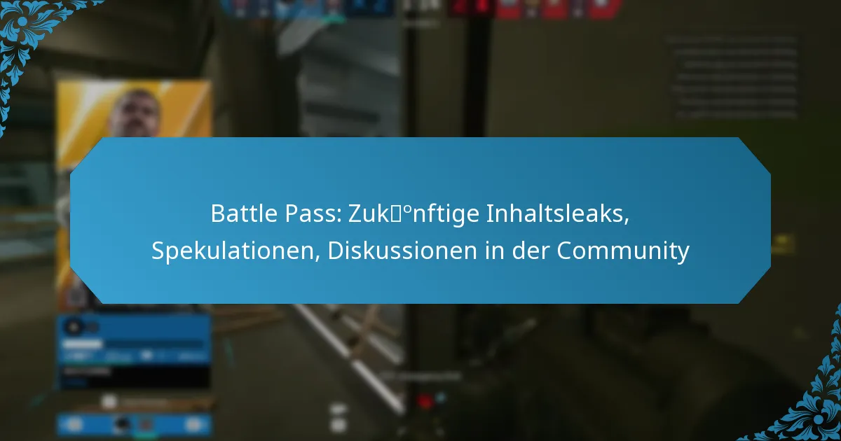 Battle Pass: Zukünftige Inhaltsleaks, Spekulationen, Diskussionen in der Community