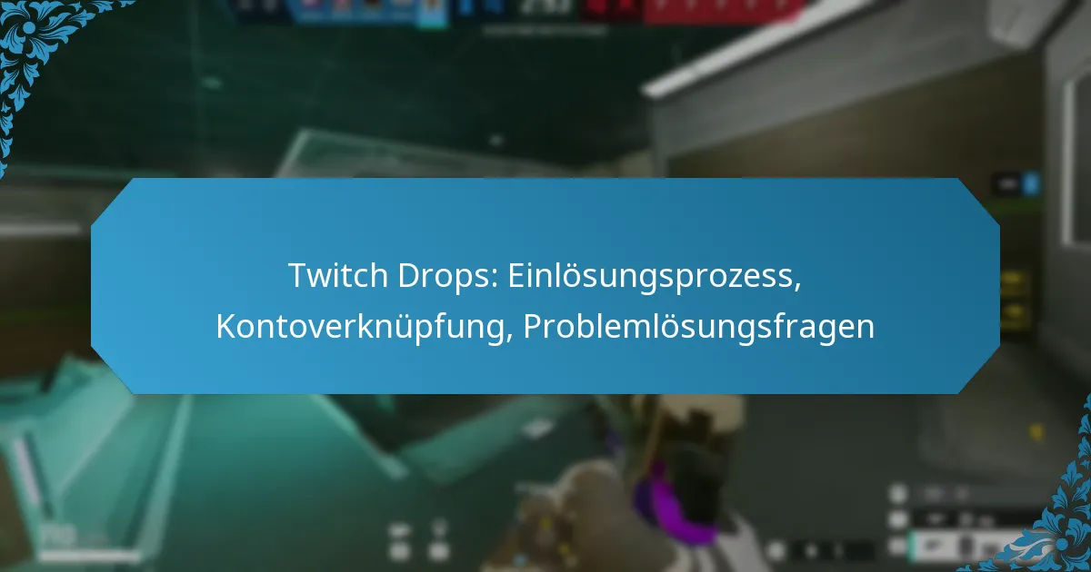 Twitch Drops: Einlösungsprozess, Kontoverknüpfung, Problemlösungsfragen
