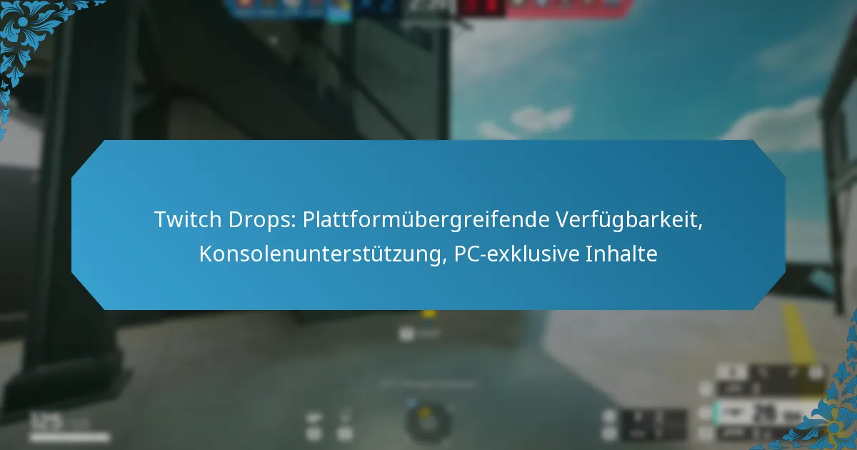 Twitch Drops: Plattformübergreifende Verfügbarkeit, Konsolenunterstützung, PC-exklusive Inhalte