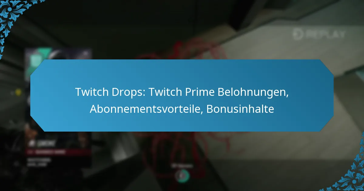 Twitch Drops: Twitch Prime Belohnungen, Abonnementsvorteile, Bonusinhalte