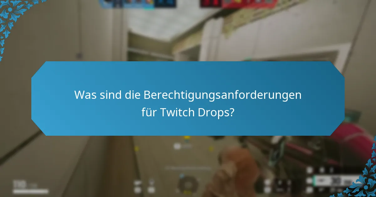 Was sind die Berechtigungsanforderungen für Twitch Drops?