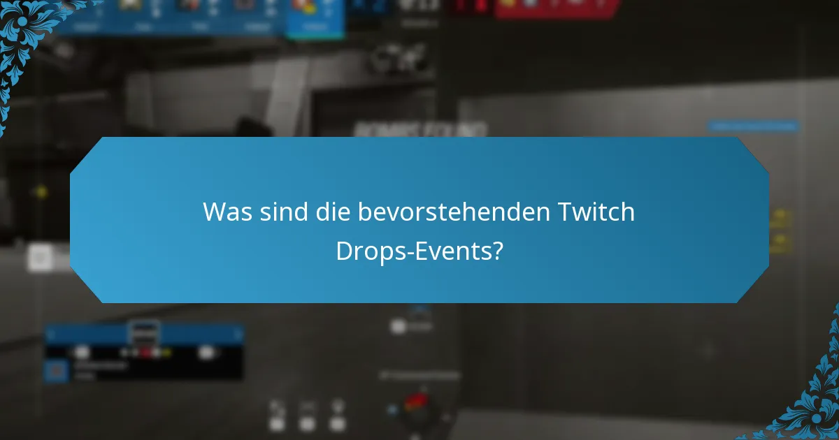 Was sind die bevorstehenden Twitch Drops-Events?