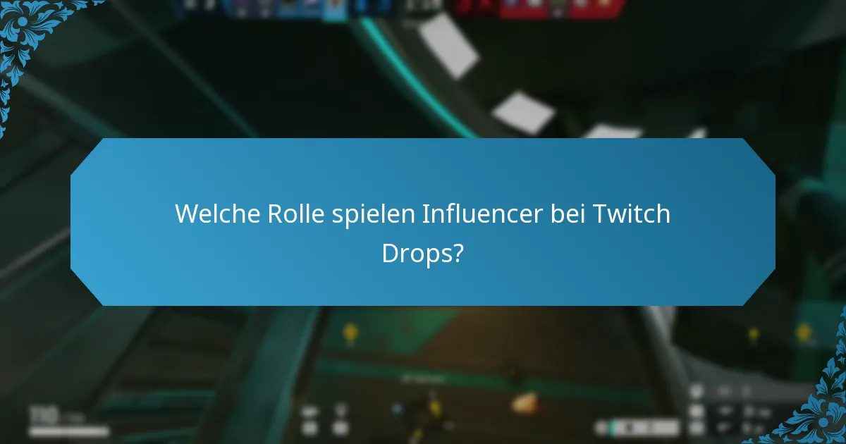Welche Rolle spielen Influencer bei Twitch Drops?