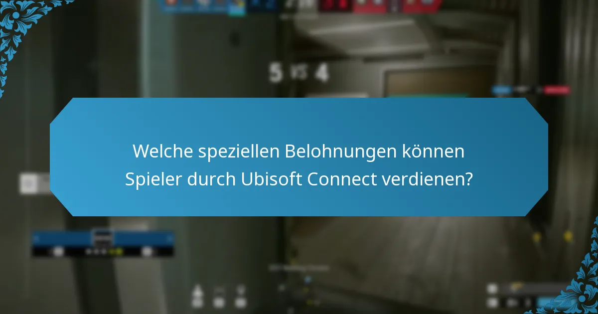 Welche speziellen Belohnungen können Spieler durch Ubisoft Connect verdienen?