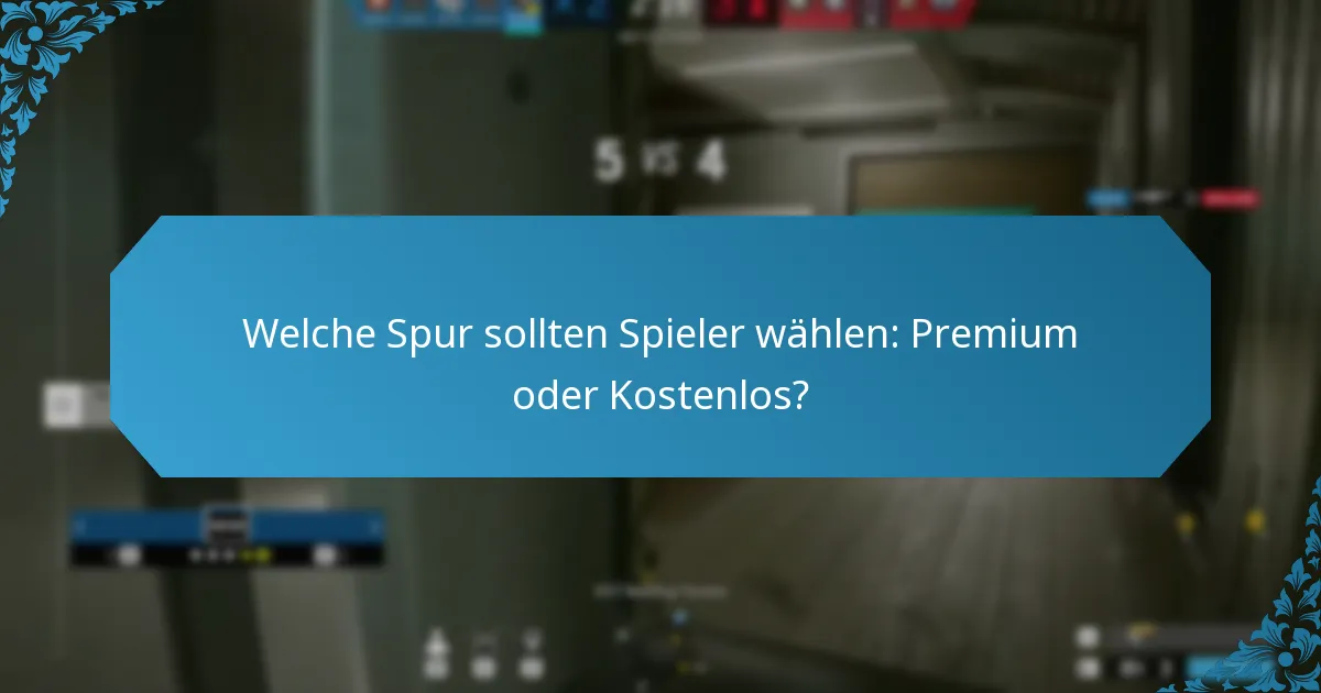 Welche Spur sollten Spieler wählen: Premium oder Kostenlos?