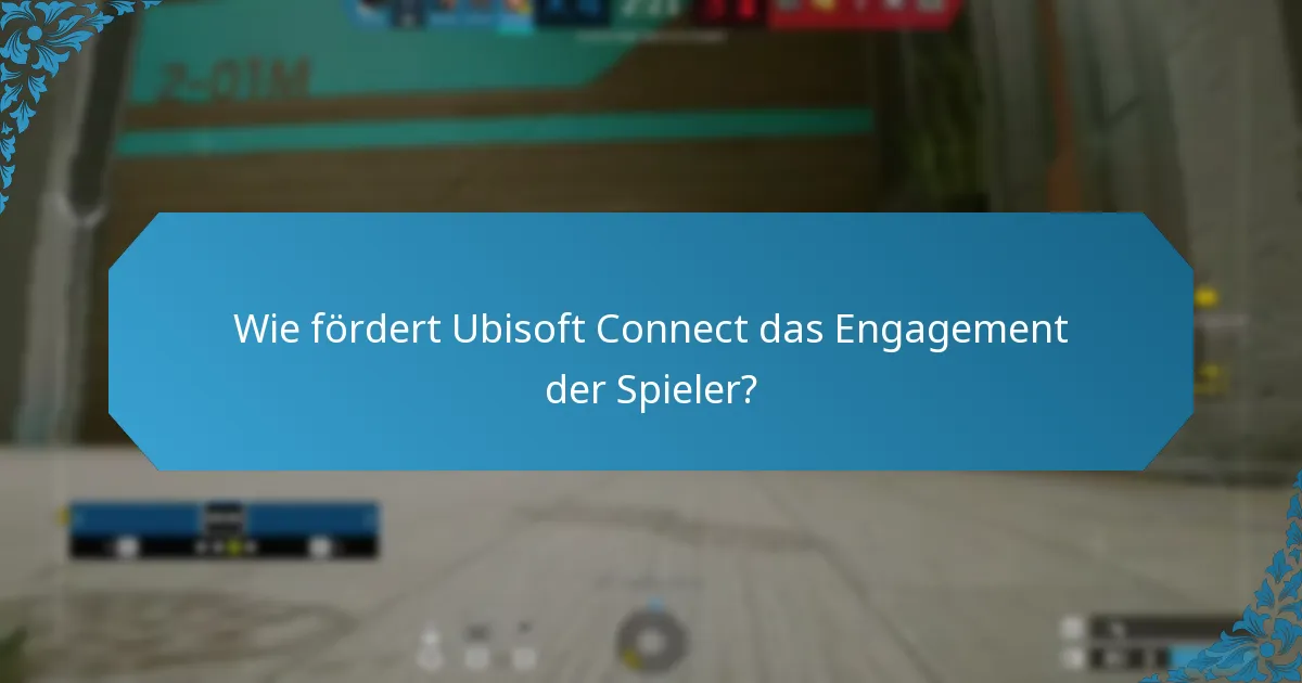 Wie fördert Ubisoft Connect das Engagement der Spieler?