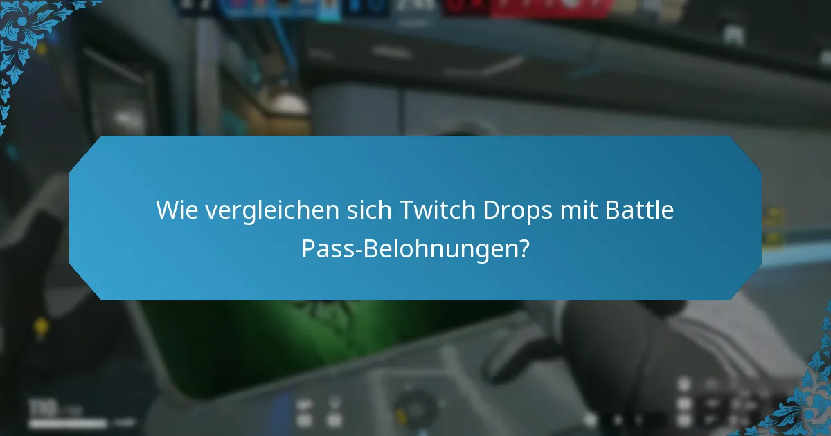 Wie vergleichen sich Twitch Drops mit Battle Pass-Belohnungen?